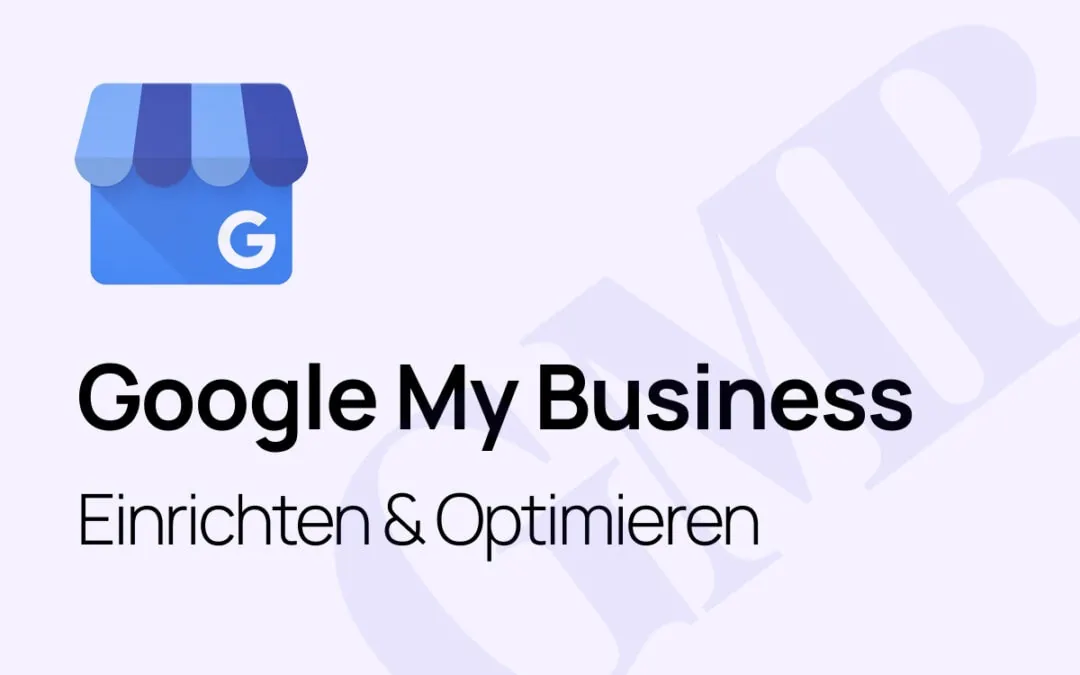 Google My Business einrichten und optimieren: Einfach und schnell zum Unternehmensprofil