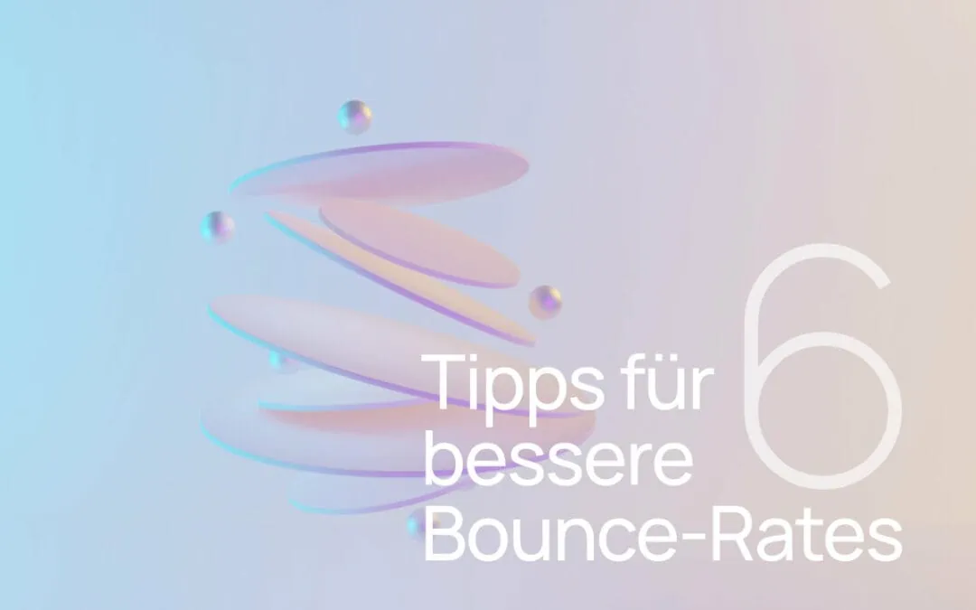 Bounce Rate verringern 2023: 6 Tipps, damit Besucher deine Website nicht sofort wieder verlassen