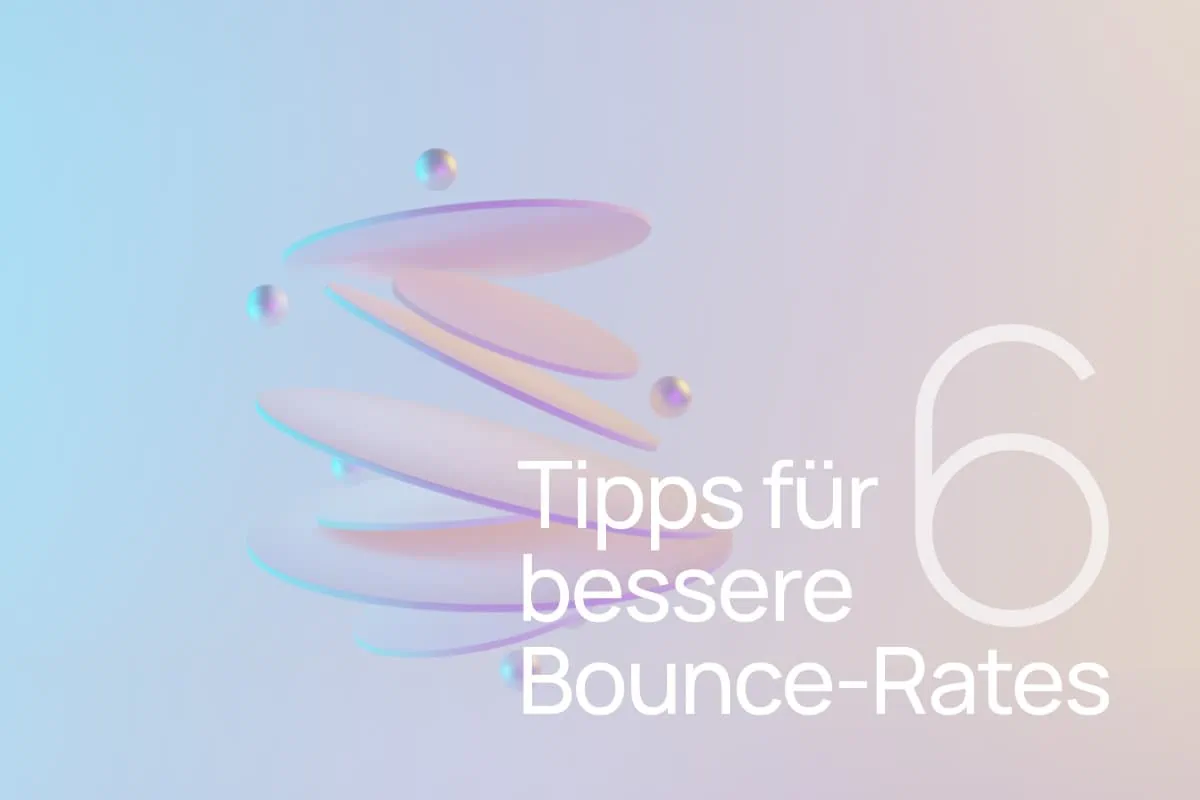 Bounce Rate verringern 2023: 6 Tipps, damit Besucher deine Website nicht sofort wieder verlassen